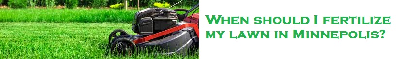When should I fertilize my lawn in Minnepolis